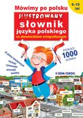 Mówimy po polsku. Ilustrowany słownik języka polskiego ze słowniczkiem ortograficznym - ebook