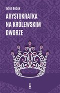 literatura piękna: Arystokratka na królewskim dworze - ebook
