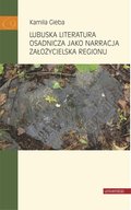 Lubuska literatura osadnicza jako narracja założycielska regionu  - ebook
