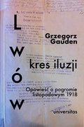 Lwów - kres iluzji. Opowieść o pogromie listopadowym 1918 - ebook