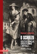 O Schulzu. Egzystencji, erotyzmie i myśli… Repliki i fikcje - ebook