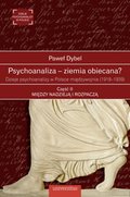 psychologia: Psychoanaliza - ziemia obiecana? Dzieje psychoanalizy w Polsce międzywojnia (1918-1939). Część II: Między nadzieją i rozpaczą - ebook