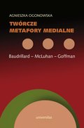 Twórcze metafory medialne. Baudrillard - McLuhan - Goffman - ebook