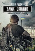 Reportaże: Zabić Ukrainę. Alfabet rosyjskiej agresji - ebook