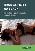 Zdrowie i uroda: Brak ochoty na seks? Jak zadbać o ogień w sypialni i rozpalić zmysły swojego partnera - ebook