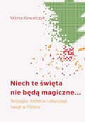 Niech te święta nie będą magiczne... Teologia, historia i obyczaje świąt w Polsce - ebook