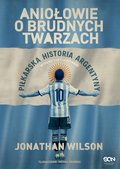 Aniołowie o brudnych twarzach. Piłkarska historia Argentyny (Wydanie II) - ebook