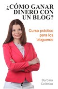 ¿Cómo ganar dinero con un blog? Curso práctico para los blogueros - ebook