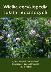 : Wielka encyklopedia roślin leczniczych. Występowanie, zawartość, działanie i zastosowanie 1726 roślin - ebook