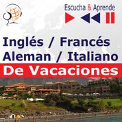 : Inglés / Francés / Italiano / Aleman - De Vacaciones. Escucha & Aprende (for Spanish speakers) - audiobook
