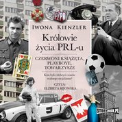 : Królowie życia PRL-u. Czerwoni książęta, playboye, towarzysze - audiobook