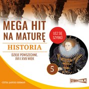 : Mega hit na maturę. Historia 5. Dzieje powszechne. XVI i XVII wiek - audiobook