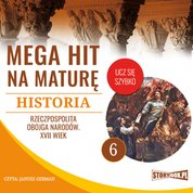 : Mega hit na maturę. Historia 6. Rzeczpospolita Obojga Narodów. XVII wiek - audiobook