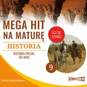 : Mega hit na maturę. Historia 9. Historia Polski. XIX wiek - audiobook