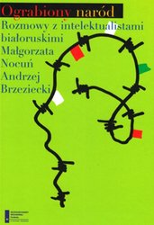 : Ograbiony naród. Rozmowy z intelektualistami białoruskimi - ebook