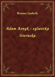 : Adam Asnyk : sylwetka literacka - ebook