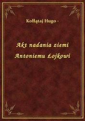 : Akt nadania ziemi Antoniemu Łojkowi - ebook