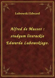 : Alfred de Musset : studyum literackie Edwarda Lubowskiego. - ebook