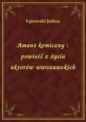 : Amant komiczny : powieść z życia aktorów warszawskich - ebook