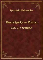 : Amerykanka w Polsce. Cz. 1 : romans - ebook