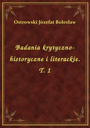: Badania krytyczno-historyczne i literackie. T. 1 - ebook