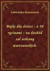 : Bajki dla dzieci : z 50 rycinami : na dochód sal ochrony warszawskich. - ebook