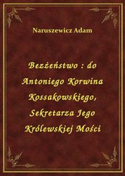 : Bezżeństwo : do Antoniego Korwina Kossakowskiego, Sekretarza Jego Królewskiej Mości - ebook