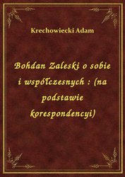 : Bohdan Zaleski o sobie i współczesnych : (na podstawie korespondencyi) - ebook