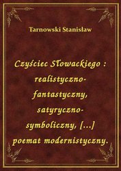 : Czyściec Słowackiego : realistyczno-fantastyczny, satyryczno-symboliczny, [...] poemat modernistyczny. - ebook