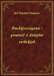 : Dachijszczyzna : powieść z dziejów serbskich - ebook