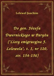 : Do gen. Józefa Dwernickiego w Paryżu ("Listy emigracyjne J. Lelewela", t. I, nr 120, str. 154-156) - ebook