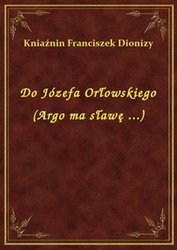 : Do Józefa Orłowskiego (Argo ma sławę ...) - ebook