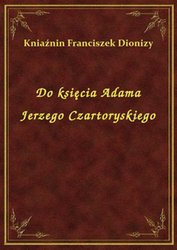 : Do księcia Adama Jerzego Czartoryskiego - ebook