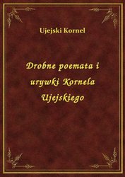 : Drobne poemata i urywki Kornela Ujejskiego - ebook