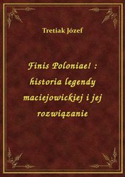 : Finis Poloniae! : historia legendy maciejowickiej i jej rozwiązanie - ebook