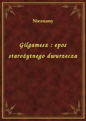 : Gilgamesz : epos starożytnego dwurzecza - ebook
