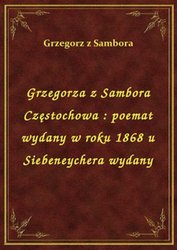 : Grzegorza z Sambora Częstochowa : poemat wydany w roku 1868 u Siebeneychera wydany - ebook