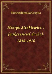 : Henryk Sienkiewicz : (wskrzesiciel ducha), 1846-1916 - ebook