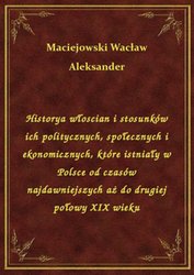 : Historya włoscian i stosunków ich politycznych, społecznych i ekonomicznych, które istniały w Polsce od czasów najdawniejszych aż do drugiej połowy XIX wieku - ebook
