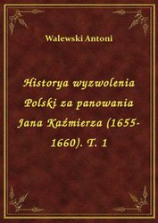 : Historya wyzwolenia Polski za panowania Jana Kaźmierza (1655-1660). T. 1 - ebook