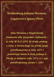 : Jana Hermana z Neydenburku Ziemianin albo Gospodarz inflandski : w roku M.D.C.LXII do druku podany, a teraz z niemieckiego na polski język przetłumaczony w roku 1671 i powtórnym razem w druk podany w Słucku w drukarni roku 1673, a z tego przedrukowany znowu r. 1823 - ebook