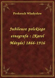 : Jubileusz polskiego etnografa : (Karol Mátyás) 1866-1916 - ebook