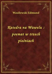 : Katedra na Wawelu : poemat w trzech pieśniach - ebook