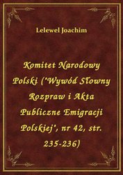 : Komitet Narodowy Polski ("Wywód Słowny Rozpraw i Akta Publiczne Emigracji Polskiej", nr 42, str. 235-236) - ebook