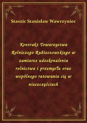 : Kontrakt Towarzystwa Rolniczego Rubieszowskiego w zamiarze udoskonalenia rolnictwa i przemysłu oraz wspólnego ratowania się w nieszczęściach - ebook
