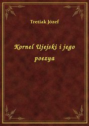 : Kornel Ujejski i jego poezya - ebook