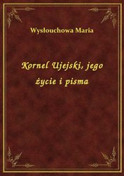 : Kornel Ujejski, jego życie i pisma - ebook