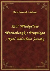 : Król Władysław Warneńczyk. Przysięga. Król Bolesław Śmiały - ebook