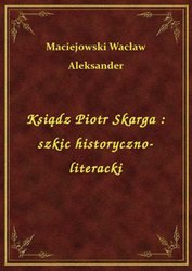 : Ksiądz Piotr Skarga : szkic historyczno-literacki - ebook