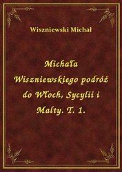 : Michała Wiszniewskiego podróż do Włoch, Sycylii i Malty. T. 1. - ebook